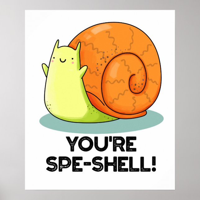 You're Spe-shell Funny Snail Pun  Poster (Front)