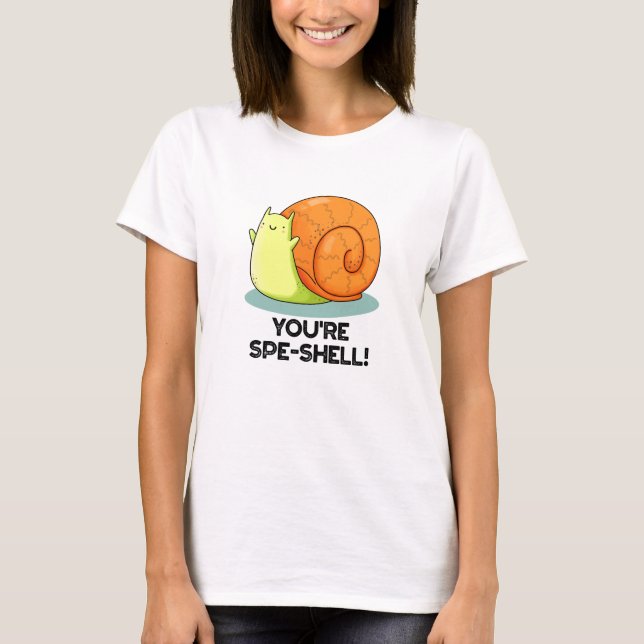 You're Spe-shell Funny Snail Pun  T-Shirt (Front)