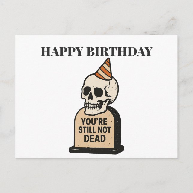  You're Still Not Dead — Funny Dark Humour Birthda Postcard (Front)