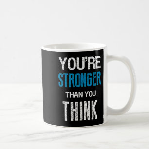 You're Stronger Than You Think Motivational  Coffee Mug