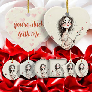 You're Stuck With Me Ceramic Ornament
