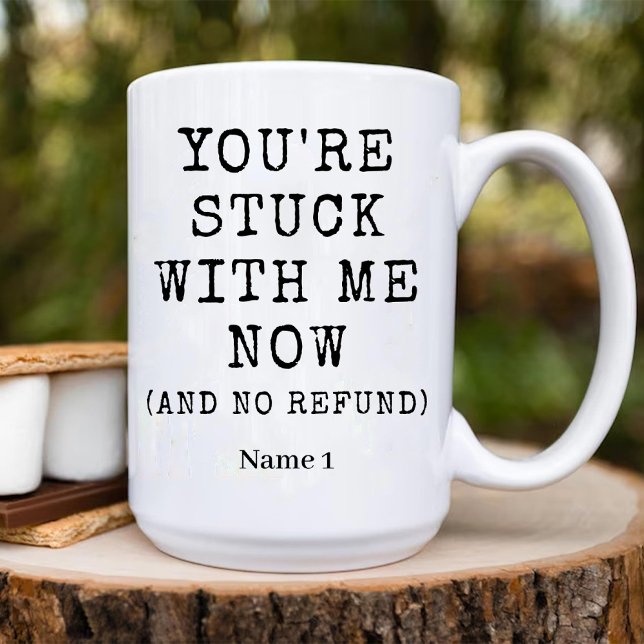 You're Stuck with Me Now and No Refund Funny Love Two-Tone Coffee Mug (You're Stuck with Me Now and No Refund Funny Love Two-Tone Coffee Mug)