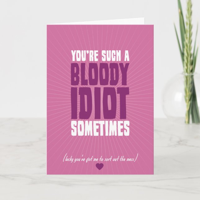 You're Such A Bloody Idiot Sometimes Card (Front)