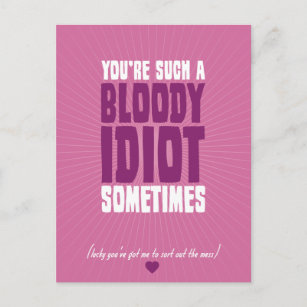 You're Such A Bloody Idiot Sometimes Postcard