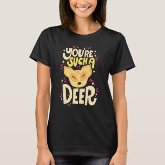 You're Such A Deer  Happy Valentine's Day Quotes T-Shirt
