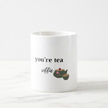 you're tea Riffic
