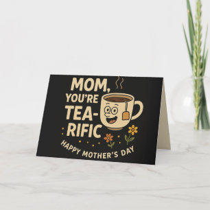 You're Tea-rific, Mum! – Funny Mother's Day Pun  Card