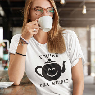 You're Tea-rrific T-Shirt