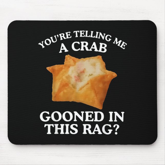You're Telling Me A Crab Gooned In This Rag  Mouse Pad (Front)