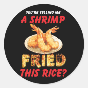 You're Telling Me A Shrimp Fried This Rice Asian F Classic Round Sticker