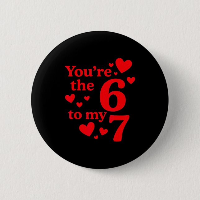 You're The 6 To My 7 Funny Valentines Day Couples  6 Cm Round Badge (Front)