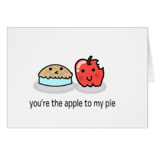 You're the apple to my pie