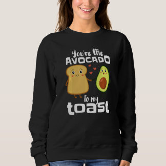 You're The Avocado To My Toast  Avocado Guacamole Sweatshirt