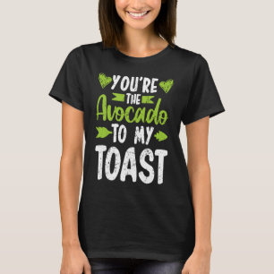 You're The Avocado To My Toast T-Shirt