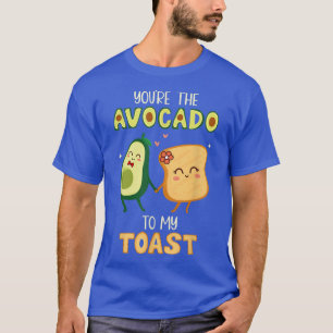 You're The Avocados To My Toast Avocados Guacamole T-Shirt