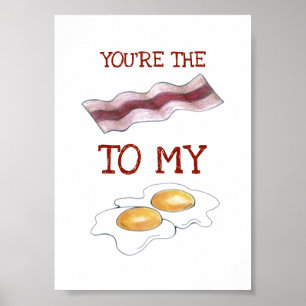 You're The Bacon To My Eggs Foodie Love Poster