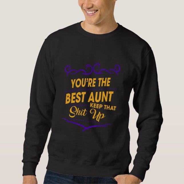 You're The Best Auntie Keep That  Sarcastic Sassy Sweatshirt (Front)
