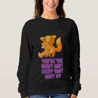 You're The Best Auntie Keep That Sarcastic Sayings Sweatshirt