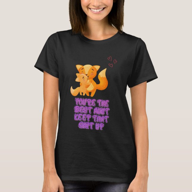 You're The Best Auntie Keep That Sarcastic Sayings T-Shirt (Front)