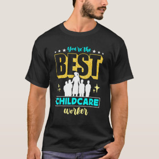 You're The Best Childcare Worker Babysitter Childc T-Shirt