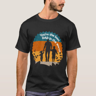 You're the best dad in the world T-Shirt