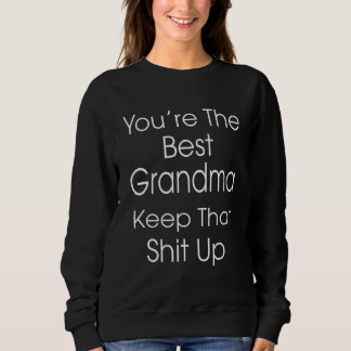 You're The Best Grandma Keep That  Humour Graphic Sweatshirt