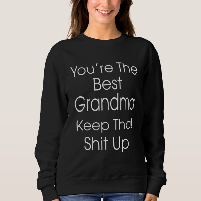 You're The Best Grandma Keep That  Humour Graphic Sweatshirt (Front)