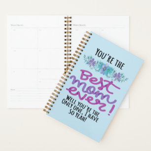 You're The Best Mom Ever Well You're The Only One Planner