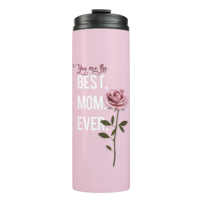 You're the Best Mum Ever Mother's Day Pink Rose Thermal Tumbler (Front)