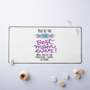 You're The Best Mum Ever Well You're The Only One Desk Mat