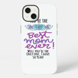You're The Best Mum Ever Well You're The Only One iPhone 13 Case
