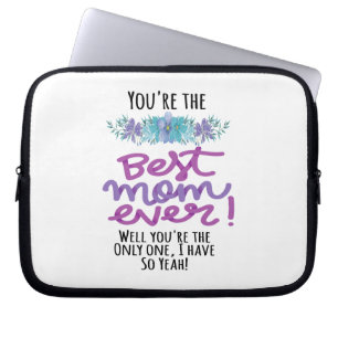You're The Best Mum Ever Well You're The Only One Laptop Sleeve