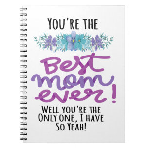 You're The Best Mum Ever Well You're The Only One Notebook