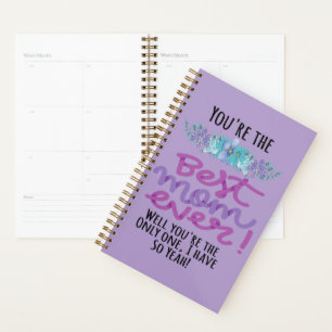 You're The Best Mum Ever Well You're The Only One Planner