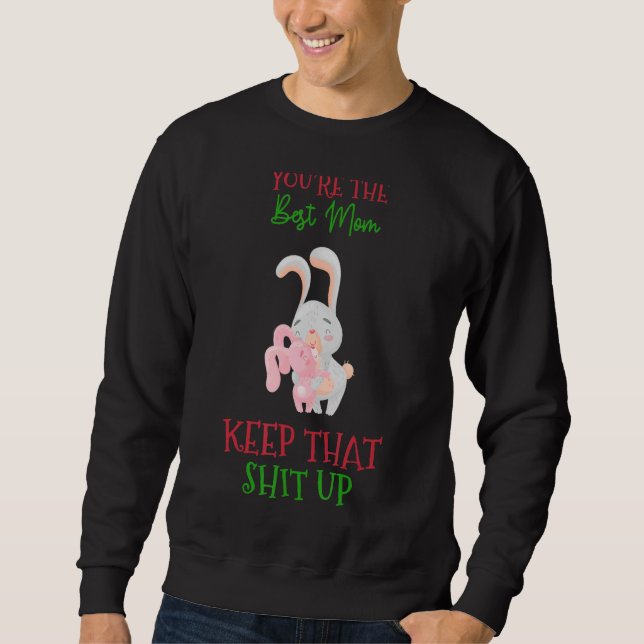 You're The Best Mum Keep That Humour Graphic Sweatshirt (Front)