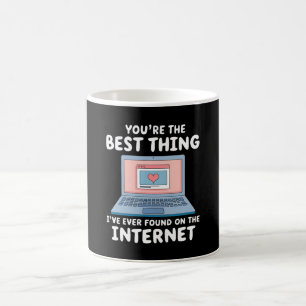 You're The Best Thing I've Ever Found On Internet Coffee Mug