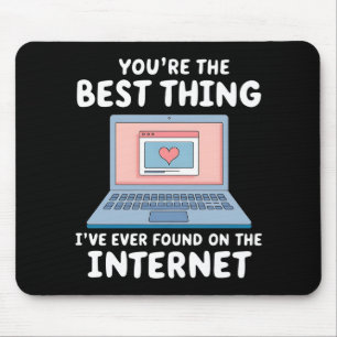 You're The Best Thing I've Ever Found On Internet Mouse Pad