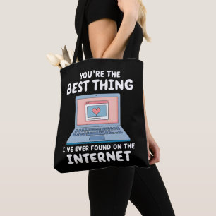 You're The Best Thing I've Ever Found On Internet Tote Bag