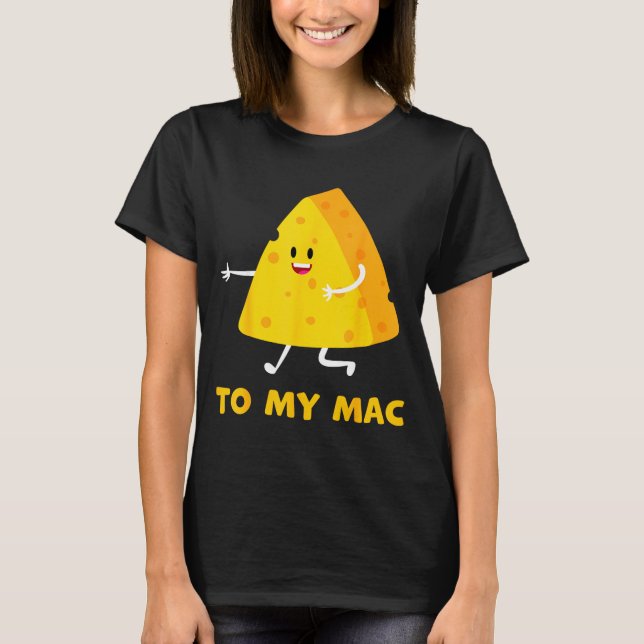You're The Cheese To My Mac Funny Matching Couples T-Shirt (Front)