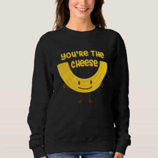 Youre the Cheese to my Mac Matching Couples Sweatshirt