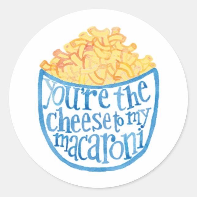 You're the cheese to my macaroni classic round sticker (Front)