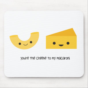 You're the Cheese to my Macaroni Mouse Pad