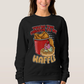 You're The Chicken To My Waffle Breakfast Waffles Sweatshirt