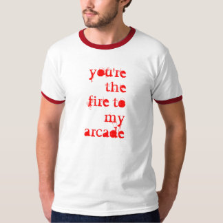 you're the fire to my arcade T-Shirt