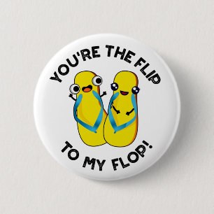 You're The Flip To My Flop Funny Slipper Pun 6 Cm Round Badge