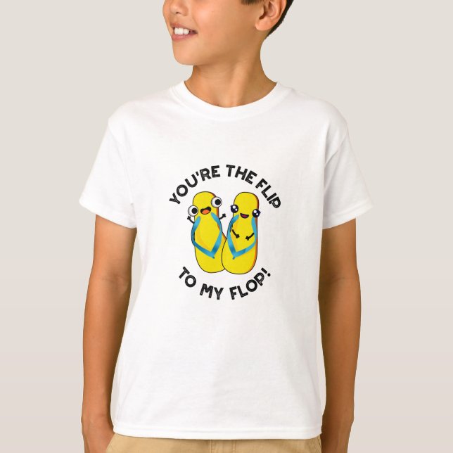 You're The Flip To My Flop Funny Slipper Pun  T-Shirt (Front)