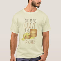 You're The Gravy To My Biscuits Southern Food Love