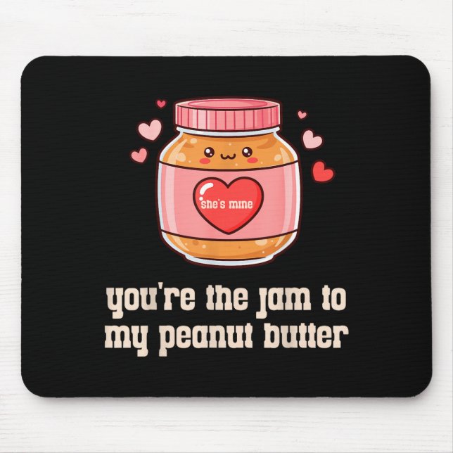 You're The Jam To My Peanut Butter Matching Valent Mouse Pad (Front)