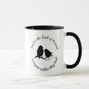 You're the Kind of Friend Inspirational Quote Mug
