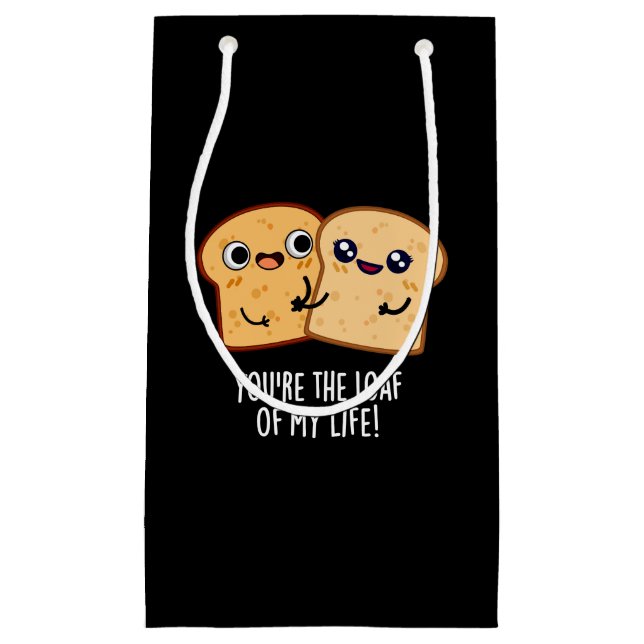 You're The Loaf Of My Life Funny Bread Pun Dark BG Small Gift Bag (Front)